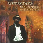 Fred Martin And The Levite Camp - Some Bridges (2006)