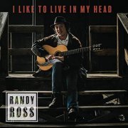 Randy Ross - I Like to Live in My Head (2019)