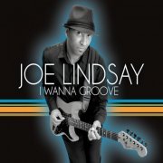 Joe Lindsay - I Wanna Groove (2013)