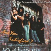 B.B. And The Screaming Buddah Heads - Are You Satisfied? (1993)