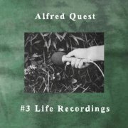 Alfred Quest - #3 Life Recordings (2026)