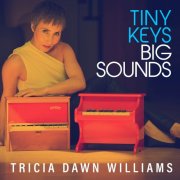 Tricia Dawn Williams - Tiny Keys Big Sounds (2025) [Hi-Res]