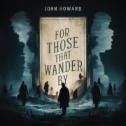 John Howard - For Those That Wander By (2025)