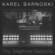 Karel Barnoski - Tiny Telephone Sessions (2021)