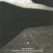 Svein Rikard Mathisen & John Derek Bishop - Calm Brutalism (2022)