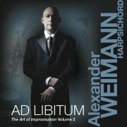 Alexander Weimann - The Art of Improvisation, Vol. 2: Ad Libitum (2024)