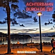 Ulrich Kleemann - Achterbahn durch die Zeit (2021)