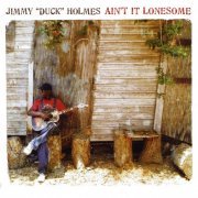 Jimmy "Duck" Holmes - Ain't It Lonesome (209)