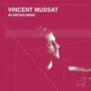 Vincent Mussat - Au gré des ondes (2023) [Hi-Res]