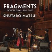Shutaro Matsui - FRAGMENTS - CONCERT HALL LIVE 2025 (2025) Hi-Res