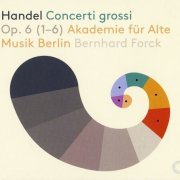 Akademie fur Alte Musik, Bernhard Forck - Handel: Concerti grossi Op. 6 (1-6) (2019) CD-Rip