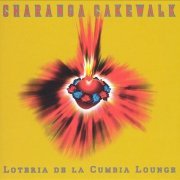 Charanga Cakewalk - Loteria De La Cumbia Lounge (2004) [CDRip]