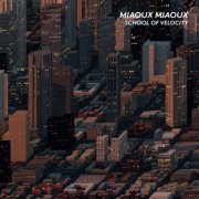Miaoux Miaoux - School Of Velocity (2015) [Hi-Res]