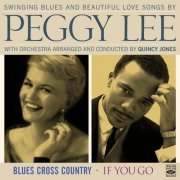 Peggy Lee - Swinging Blues and Beautiful Love Songs by Peggy Lee - Blues Cross Country / If You Go (2012)