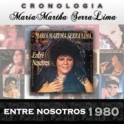 María Martha Serra Lima - Cronología: Entre Nosotros (1980)