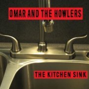 Omar And The Howlers - The Kitchen Sink (2015)