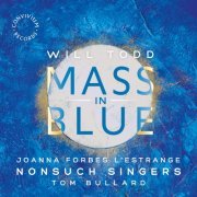 Nonsuch Singers - Will Todd: Mass in Blue (2019) [Hi-Res]