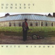 Honeyboy Edwards - White Windows (Reissue) (1988/1993) Lossless