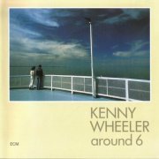 Kenny Wheeler - Around 6 (1979)