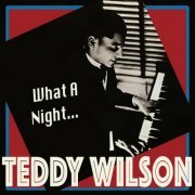 Teddy Wilson - What a Night... - the Definitive Swing Pianist (2023)