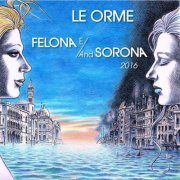 Le Orme - Felona E/And Sorona 2016 (2016)