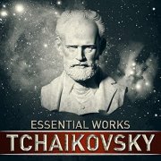 VA - Tchaikovsky: Essential Works (2021)