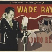 Wade Ray - Idaho Red: Gonna Shake This Shack Tonight (2012)