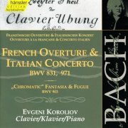 Evgeni Koroliov - J.S. Bach - French Overture / Italian Concerto / „Chromatic“ Fantasia & Fugue (2000)