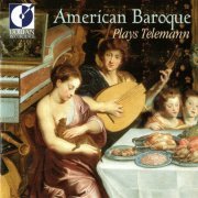 Trios, Sonatas, Quartet - American Baroque plays Telemann (2000)