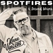 Kane Vincent - Spotfires And Second Wives (2025)