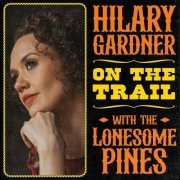 Hilary Gardner - On the Trail with The Lonesome Pines (2024) [Hi-Res]