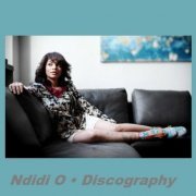 Ndidi O (Ndidi Onukwulu) - Discography (2006-2014)