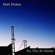 Matt Dickey - Try This At Home (2010)