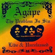 Agape - The Problem Is Sin: Live And Unreleased (1973) [1996]