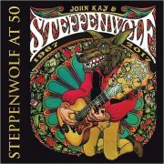 John Kay & Steppenwolf - Steppenwolf At 50: 1967-2017 (2018)