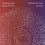 Michael Harrison & Ina Filip - Evening Light: Raga Cycle I (2026) Hi-Res