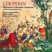 Thomas Indermühle, Henk de Wit, Ursula Dütschler - Couperin: Nouveaux concerts, Complete (2011)