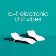 VA - Lo-Fi Electronic Chill Vibes (2021) FLAC