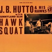 J.B. Hutto And His Hawks - Hawk Squa (Reissue) (1968/2015)