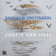 Rakhat-Bi Abdyssagin - Rakhat-Bi Abdyssagin plays Chopin and Liszt (2021)
