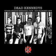 Dead Kennedys - Iguana Studios Rehearsal Tape - San Francisco 1978 (2019)