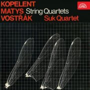 Suk Quartet - Kopelent, Matys, Vostřák: String Quartets (2014)