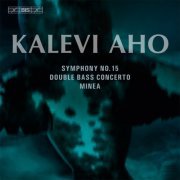 Lahti Symphony Orchestra - Aho: Symphony No. 15, Double Bass Concerto & Minea (2013)