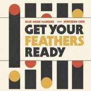 Blue Moon Marquee - GET YOUR FEATHERS READY (feat. Northern Cree) (2025)
