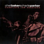 Chet Baker & Charlie Parker - Complete Jam Sessions (2002)