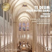 Thierry Escaich, Maîtrise Notre-Dame de Paris, NFM Choir, Frankfurt Radio Symphony, Alain Altinoglu - Thierry Escaich: Te Deum pour Notre-Dame (Live) (2025) [Hi-Res]