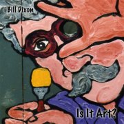 Bill Dixon - Is It Art? (2008)