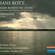 Michael Volle, Münchner Symphoniker & Hansjörg Albrecht - Hans Rott: Balde ruhest du auch!; Symphonie in E-dur (2014)