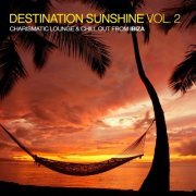 Destination Sunshine Vol 2 Charismatic Lounge & Chill Out From Ibiza (2015)