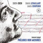 Denis Levaillant - 1626-2026 Denis Levaillant Louis Couperin Préludes non mesurés (Concert Piano) (2026)